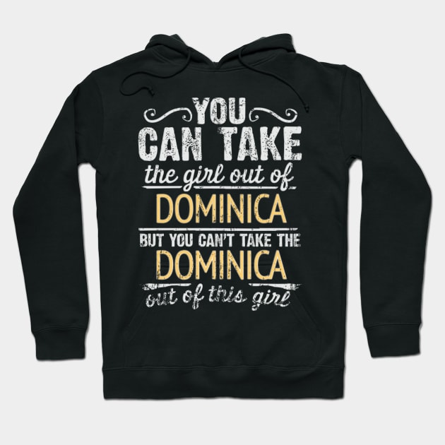 You Can Take The Girl Out Of Dominica But You Cant Take The Dominica Out Of The Girl Design - Gift for Dominican With Dominica Roots Hoodie by Country Flags